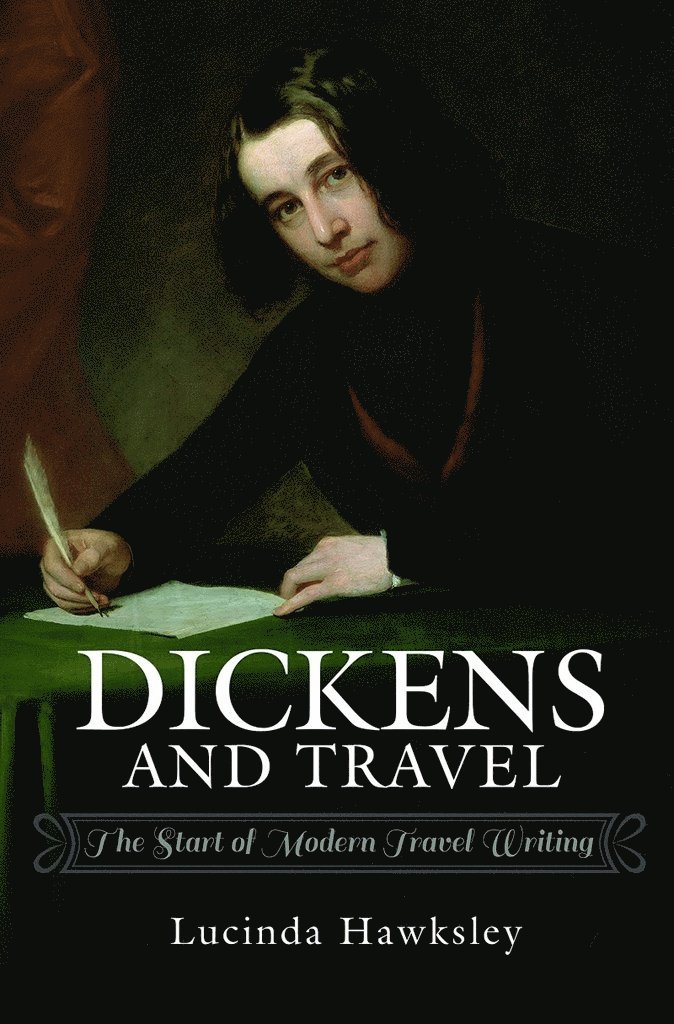 Lucinda Hawksley - Dickens and Travel, Inbunden
