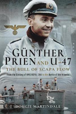 bokomslag Gunther Prien and U-47: The Bull of Scapa Flow