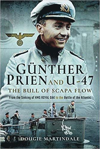 Dougie Martindale - Gunther Prien and U-47: The Bull of Scapa Flow, Inbunden