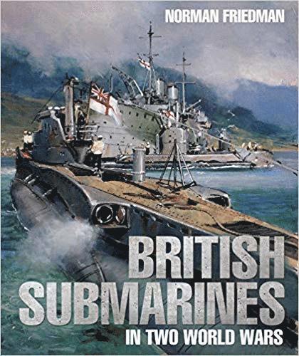 British Submarines in Two World Wars