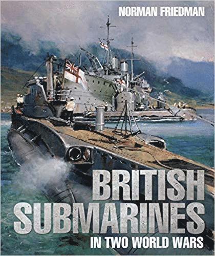 British Submarines in Two World Wars 1