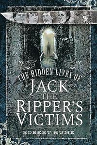 bokomslag The Hidden Lives of Jack the Ripper's Victims