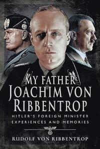 bokomslag My Father Joachim von Ribbentrop