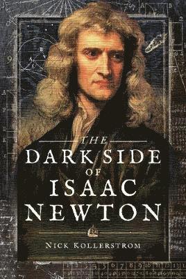 Nick Kollerstrom - Dark Side of Isaac Newton, Inbunden