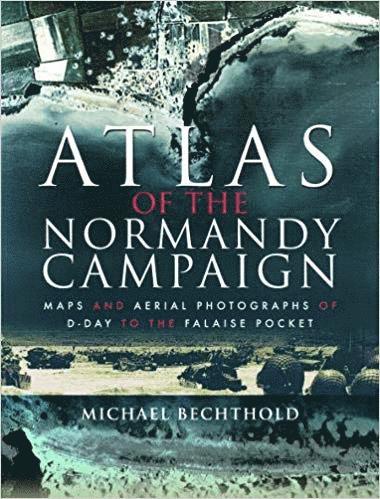 Michael Bechthold - Atlas of the Normandy Campaign, Inbunden