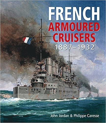 John Jordan, Philippe Caresse - French Armoured Cruisers, Inbunden