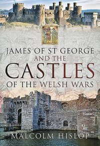 bokomslag James of St George and the Castles of the Welsh Wars