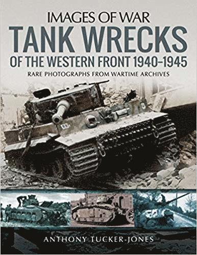 Tank Wrecks of the Western Front 1940-1945 1