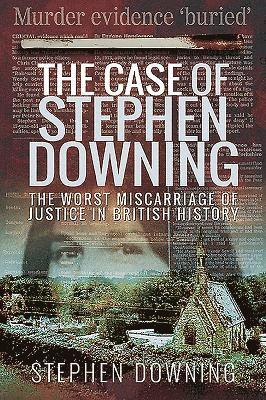 bokomslag The Case of Stephen Downing: The Worst Miscarriage of Justice in British History