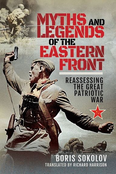 Boris Sokolov - Myths and Legends of the Eastern Front, Inbunden