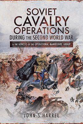 John S Harrel, John S. Harrel - Soviet Cavalry Operations During the Second World War, Inbunden