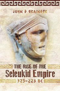 bokomslag The Rise of the Seleukid Empire (323-223 BC)