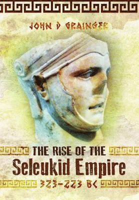 John D, Grainger - Rise of the Seleukid Empire (323-223 BC), Häftad