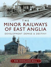 bokomslag The Minor Railways of East Anglia