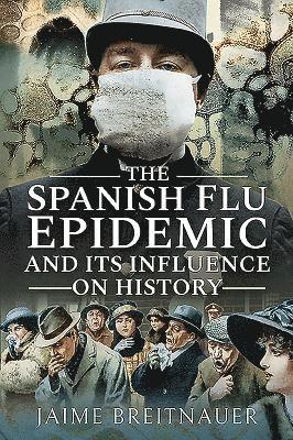 bokomslag The Spanish Flu Epidemic and Its Influence on History
