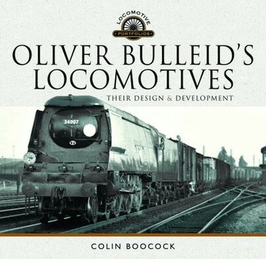 Colin Boocock - Oliver Bulleid's Locomotives, Inbunden