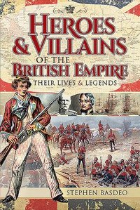 bokomslag Heroes and Villains of the British Empire