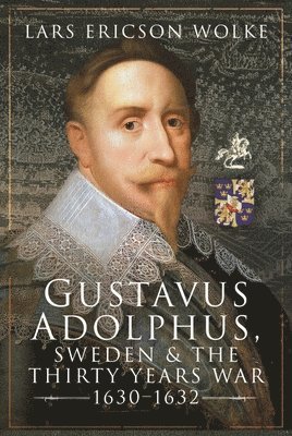 Gustavus Adolphus, Sweden and the Thirty Years War, 1630 1632 1