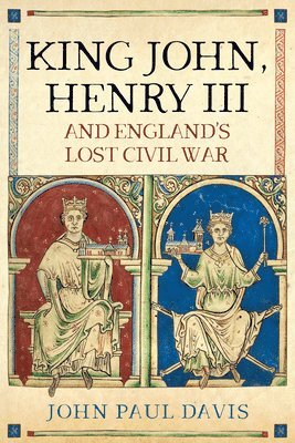 bokomslag King John, Henry III and England's Lost Civil War