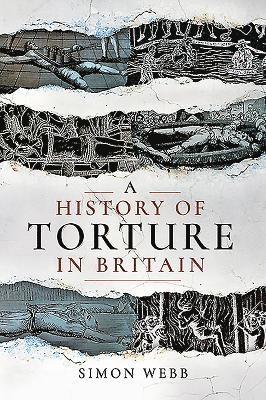 Simon Webb - A History of Torture in Britain, Häftad