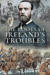 bokomslag The Roots of Ireland's Troubles