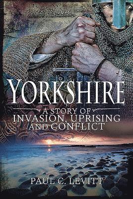 bokomslag Yorkshire: A Story of Invasion, Uprising and Conflict