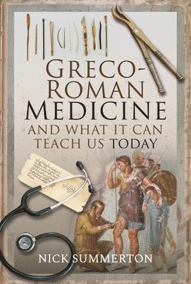 bokomslag Greco-Roman Medicine and What It Can Teach Us Today