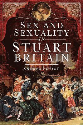 Andrea Zuvich - Sex and Sexuality in Stuart Britain, Häftad
