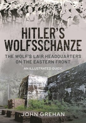 John Grehan - Hitler's Wolfsschanze, Inbunden