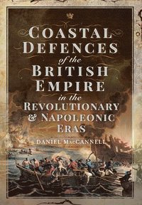 bokomslag Coastal Defences of the British Empire in the Revolutionary & Napoleonic Eras