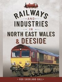 bokomslag Railways and Industries in North East Wales and Deeside