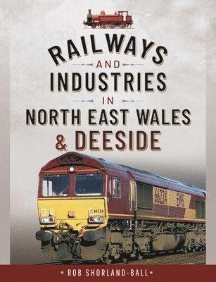 Railways and Industries in North East Wales and Deeside 1