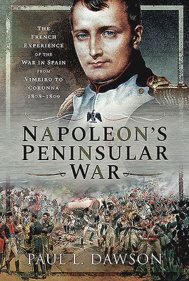 Paul L Dawson - Napoleon's Peninsular War, Inbunden