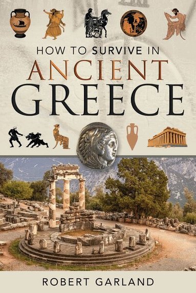 Robert Garland - How to Survive in Ancient Greece, Inbunden