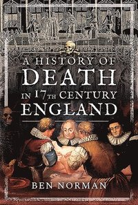 bokomslag A History of Death in 17th Century England