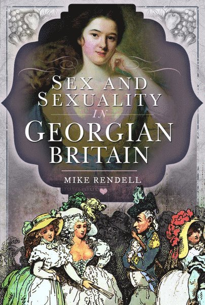 Mike Rendell - Sex and Sexuality in Georgian Britain, Häftad