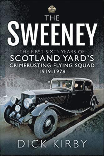 Sweeney: The First Sixty Years of Scotland Yard's Crimebusting