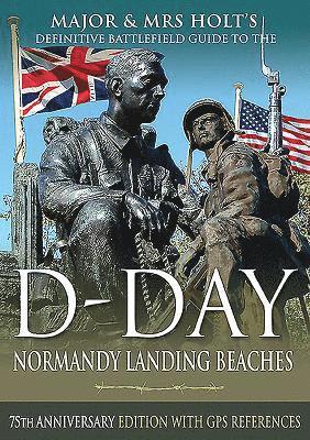 Major & Mrs Holt's Definitive Battlefield Guide to the D-Day Normandy Landing Beaches 1