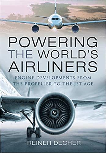 Reiner Decher - Powering the World's Airliners, Inbunden