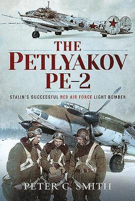 Peter C Smith - The Petlyakov Pe-2, Inbunden
