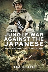 bokomslag The Jungle War Against the Japanese