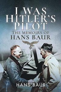 bokomslag I Was Hitler's Pilot