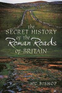 bokomslag The Secret History of the Roman Roads of Britain