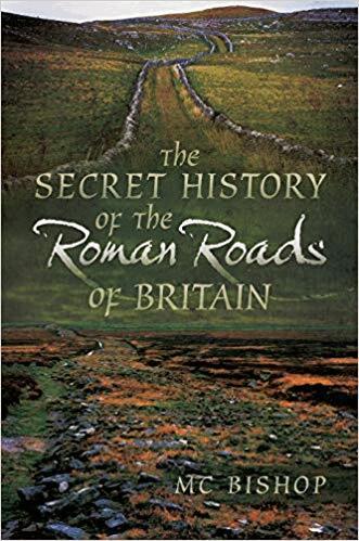M. C. Bishop - Secret History of the Roman Roads of Britain, Häftad