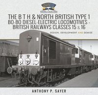 bokomslag The B T H and North British Type 1 Bo-Bo Diesel-Electric Locomotives - British Railways Classes 15 and 16