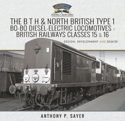 The B T H and North British Type 1 Bo-Bo Diesel-Electric Locomotives - British Railways Classes 15 and 16 1