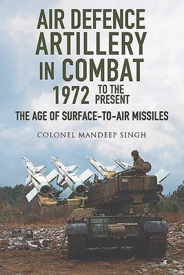 Mandeep Singh - Air Defence Artillery in Combat, 1972-2018, Inbunden