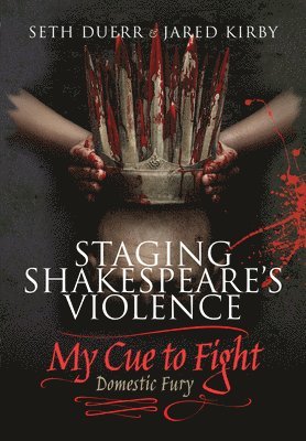 Staging Shakespeare's Violence: My Cue to Fight 1