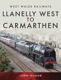 bokomslag Llanelly West to Camarthen