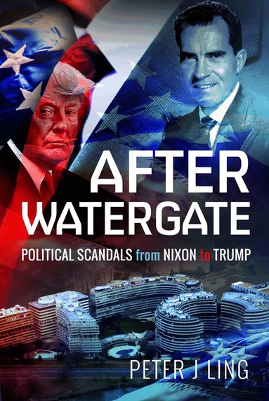 Peter J Ling - After Watergate, Inbunden